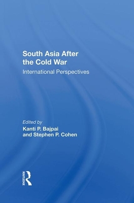 South Asia After the Cold War: International Perspectives by Kanti P. Bajpai, Stephen P. Cohen