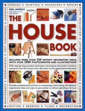 The House Book: Includes More Than 250 Instant Decorating Ideas, with Over 2000 Photographs and Illustrations by Mike Lawrence, Stewart And Sally Walton