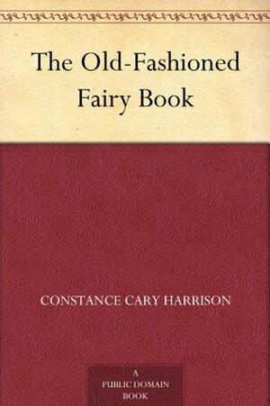 The Old-Fashioned Fairy Book by Rosina Emmet, Constance Cary Harrison