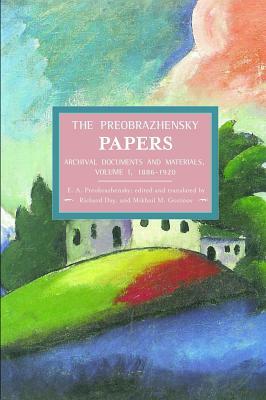 The Preobrazhensky Papers: Archival Documents and Materials: Volume I. 1886-1920 by Yevgeni Preobrazhensky