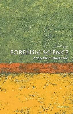 Forensic Science: A Very Short Introduction by Jim Fraser