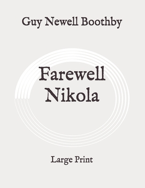Farewell Nikola: Large Print by Guy Newell Boothby