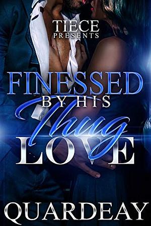 Finessed By His Thug Love: A Complete Novel by Quardeay, Quardeay