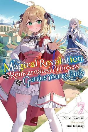 The Magical Revolution of the Reincarnated Princess and the Genius Young Lady, Vol. 7 (novel) by Piero Karasu