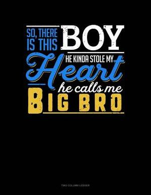 So, There Is This Boy He Kinda Stole My Heart He Calls Me Big Bro: Two Column Ledger by 