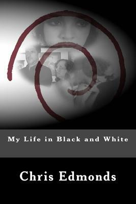 My Life in Black and White by Chris Edmonds