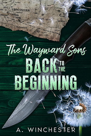 The Wayward Sons: Back to the Beginning by A. Winchester