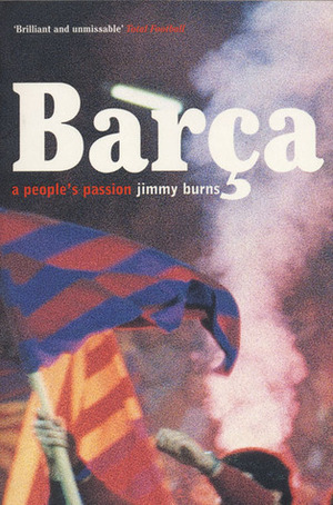 Barca: A People's Passion by Jimmy Burns