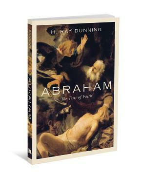 Abraham: The Tests of Faith by H. Ray Dunning