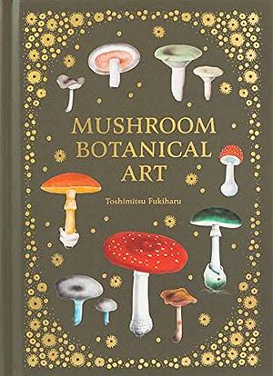 Mushroom Botanical Art by Toshimitsu Fukiharu