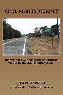 Civil Rights Journey: The Story of a White Southerner Coming of Age During the Civil Rights Revolution by Joseph Howell