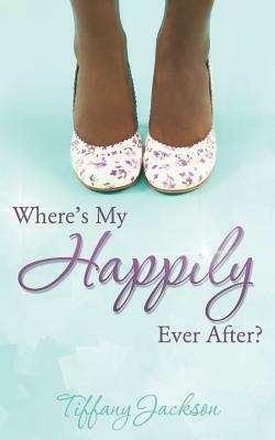Where's My Happily Ever After? by Tiffany Jackson
