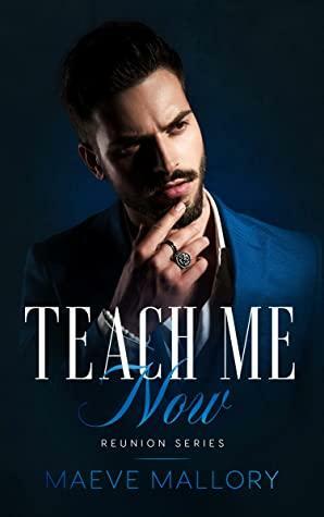 Teach Me Now: A Brother's Best Friend Novella by Maeve Mallory