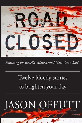 Road Closed: Twelve bloody stories to brighten your day by Jason Offutt