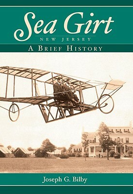 Sea Girt, New Jersey: A Brief History by Joseph G. Bilby