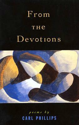 From the Devotions: Poems by Carl Phillips