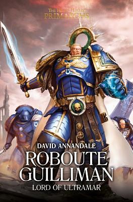 Roboute Guilliman: Lord of Ultramar by David Annandale