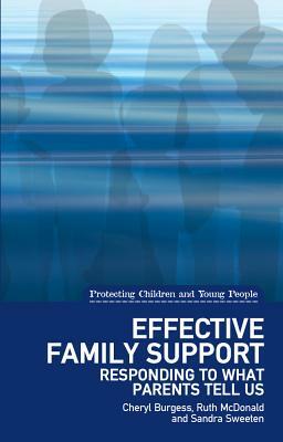 Effective Family Support: Responding to What Parents Tell Us by Ruth McDonald, Cheryl Burgess, Sandra Sweeten