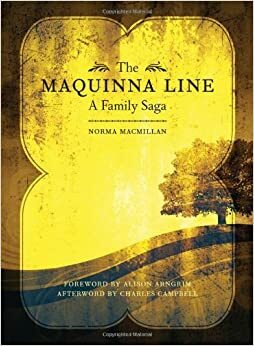 The Maquinna Line: A Family Saga by Norma MacMillan, Alison Arngrim, Charles Campbell