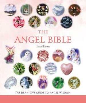 The Angel Bible: The Definitive Guide to Angel Wisdom by Hazel Raven