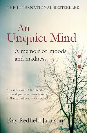 An Unquiet Mind: A Memoir of Moods and Madness by Kay Redfield Jamison