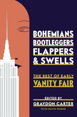 Bohemians, Bootleggers, Flappers, and Swells: The Best of Early Vanity Fair by Graydon Carter, David Friend