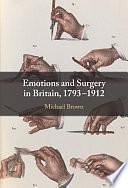 Emotions and Surgery in Britain, 1793–1912 by Michael Brown