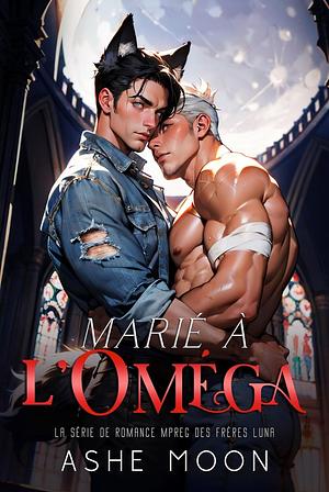 Marié à l'Oméga by Ashe Moon