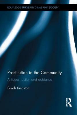Prostitution in the Community: Attitudes, Action and Resistance by Sarah Kingston