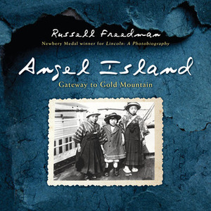 Angel Island: Gateway to Gold Mountain by Russell Freedman