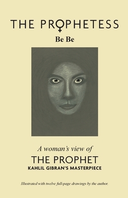 The Prophetess: A Woman's View of The Prophet by Be Be