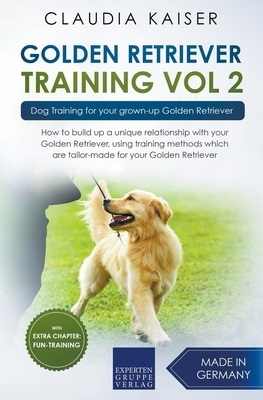 Golden Retriever Training Vol. 2: Dog Training for your grown-up Golden Retriever by Claudia Kaiser