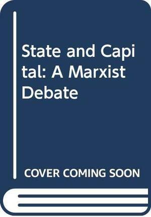 State and Capital: A Marxist Debate by John Holloway, Sol Picciotto