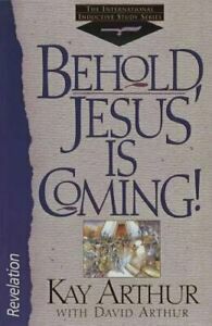 Behold, Jesus is Coming!: Revelation by Kay Arthur