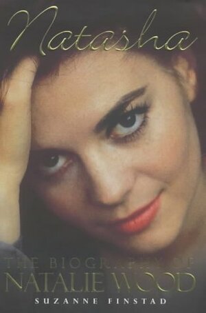 Natasha:The Biography Of Natalie Wood by Suzanne Finstad