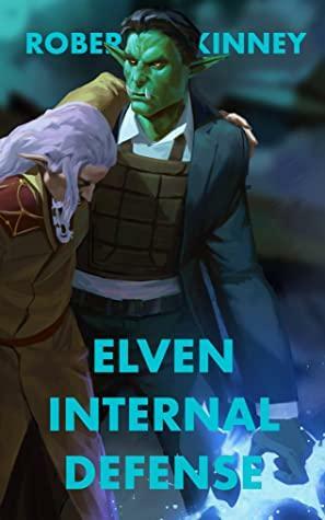 Elven Internal Defense: An Action Packed Urban Fantasy Thriller by Robert McKinney