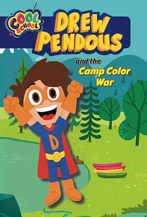 Drew Pendous and the Camp Color War by Cool School, Cool School, Drew Pendous