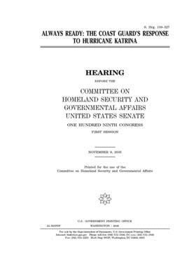 Always ready: the Coast Guard's response to Hurricane Katrina by United States Congress, United States Senate, Committee on Homeland Security (senate)