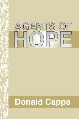 Agents of Hope: A Pastoral Psychology by Donald Capps