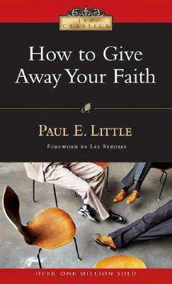 How to Give Away Your Faith by Paul E. Little, Marie Little, Lee Strobel