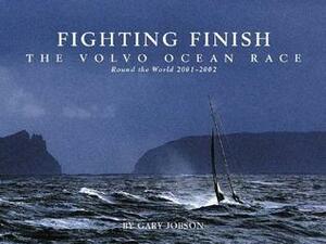 Fighting Finish: The Volvo Ocean Race: Round the World 2001-2002 by Gary Jobson