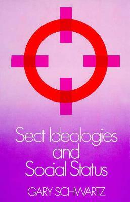 Sect Ideologies and Social Status by Gary Schwartz