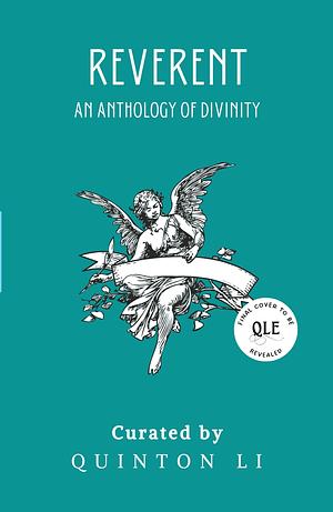 Reverent: An Anthology of Divinity by Quinton Li