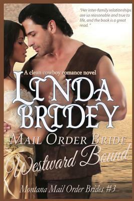 Mail Order Bride - Westward Bound (Montana Mail Order Brides: Volume 3): A Clean Historical Mail Order Bride Romance Novel by Linda Bridey