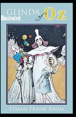 Glinda of Oz Illustrated by L. Frank Baum