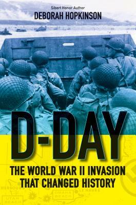 D-Day: The World War II Invasion That Changed History by Deborah Hopkinson
