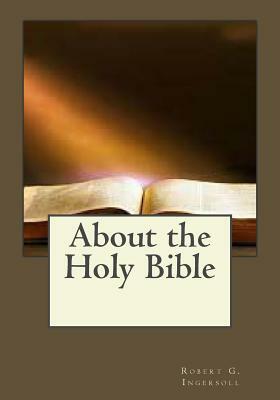 About the Holy Bible by Robert G. Ingersoll