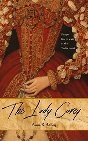 The Lady Carey by Anne R. Bailey