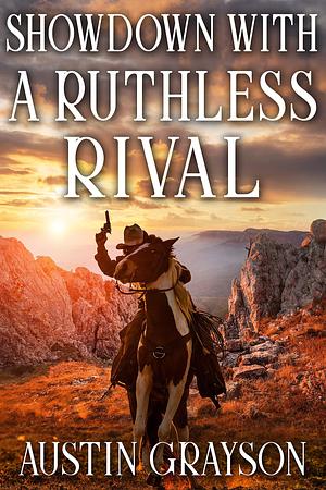 Showdown with a Ruthless Rival by Austin Grayson, Austin Grayson