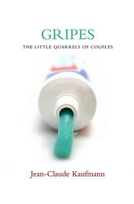 Gripes: The Little Quarrels of Couples by Jean-Claude Kaufmann